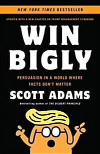 Win Bigly: Persuasion in a World Where Facts Dont Matter (Paperback)