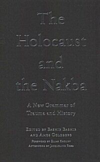 The Holocaust and the Nakba: A New Grammar of Trauma and History (Hardcover)