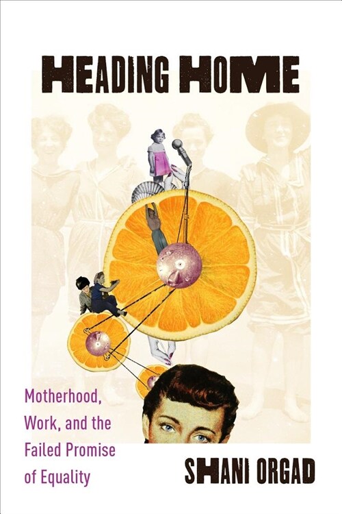 Heading Home: Motherhood, Work, and the Failed Promise of Equality (Hardcover)