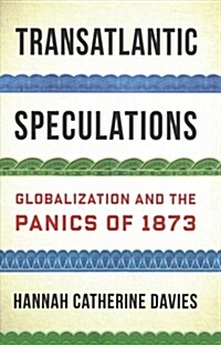 Transatlantic Speculations: Globalization and the Panics of 1873 (Hardcover)