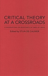Critical Theory at a Crossroads: Conversations on Resistance in Times of Crisis (Hardcover)