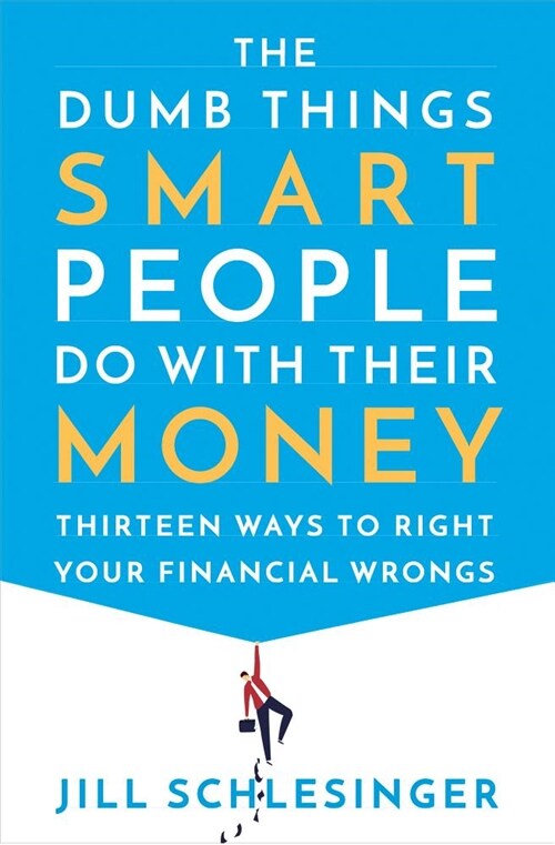 The Dumb Things Smart People Do with Their Money: Thirteen Ways to Right Your Financial Wrongs (Hardcover)