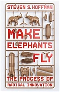 Make Elephants Fly: The Process of Radical Innovation (Paperback)