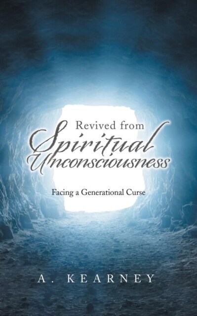 Revived from Spiritual Unconsciousness: Facing a Generational Curse (Paperback)