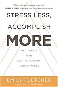 Stress Less, Accomplish More: Meditation for Extraordinary Performance (Hardcover)