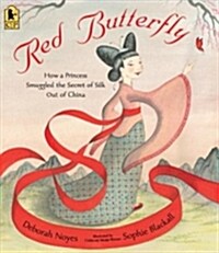Red Butterfly: How a Princess Smuggled the Secret of Silk Out of China (Paperback)
