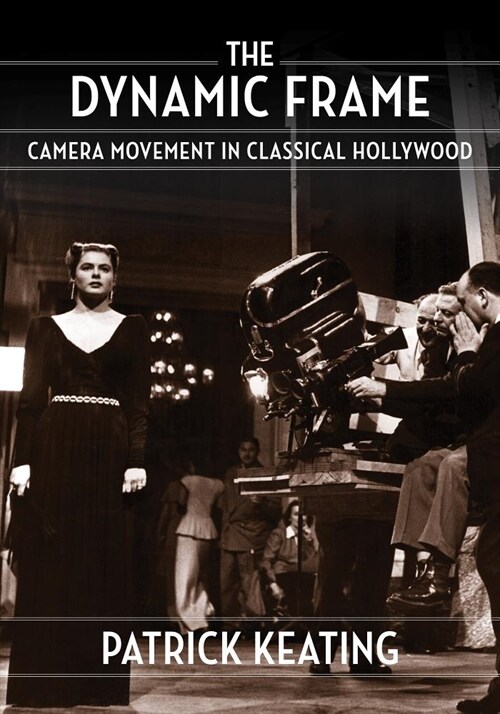 The Dynamic Frame: Camera Movement in Classical Hollywood (Hardcover)