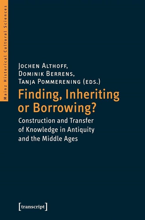 Finding, Inheriting or Borrowing?: Construction and Transfer of Knowledge in Antiquity and the Middle Ages (Paperback)