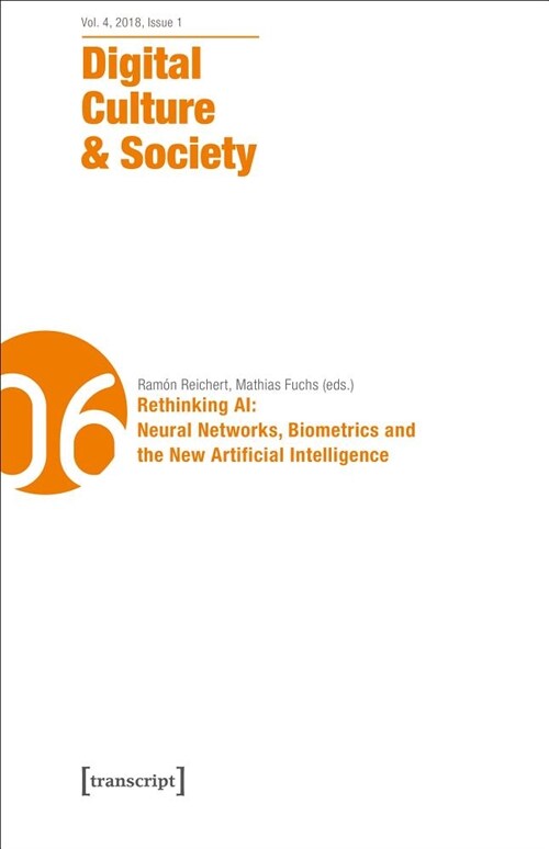 Digital Culture & Society (Dcs): Vol. 4, Issue 1/2018 - Rethinking Ai: Neural Networks, Biometrics and the New Artificial Intelligence (Paperback)