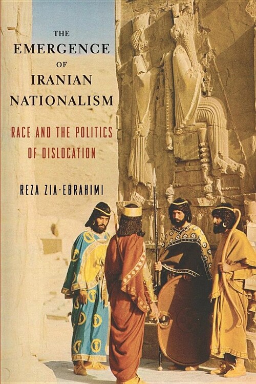 The Emergence of Iranian Nationalism: Race and the Politics of Dislocation (Paperback)