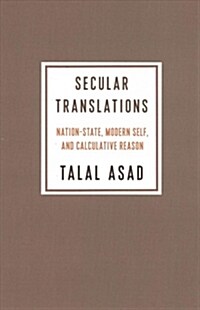 Secular Translations: Nation-State, Modern Self, and Calculative Reason (Paperback)