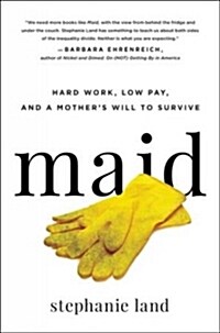 Maid: Hard Work, Low Pay, and a Mothers Will to Survive (Hardcover)