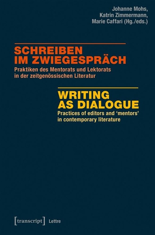 Schreiben Im Zwiegespr?h / Writing as Dialogue: Praktiken Des Mentorats Und Lektorats in Der Zeitgen?sischen Literatur / Practices of Editors and Me (Paperback)