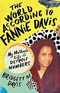 The World According to Fannie Davis: My Mothers Life in the Detroit Numbers (Hardcover)