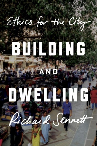 Building and Dwelling: Ethics for the City (Paperback)