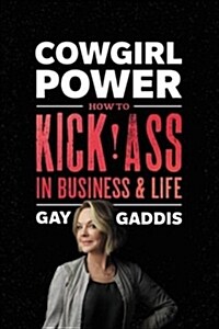 Cowgirl Power: How to Kick Ass in Business and Life (Paperback)