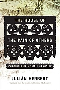 The House of the Pain of Others: Chronicle of a Small Genocide (Paperback)
