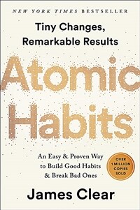 Atomic habits: (An) Easy & Proven way to build good habits & break bad ones