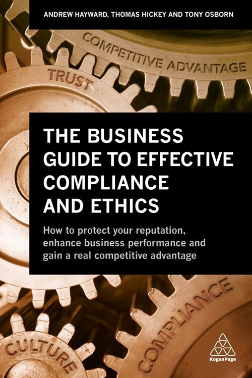 The Business Guide to Effective Compliance and Ethics : Why Compliance isnt Working - and How to Fix it (Paperback)