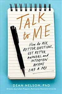 Talk to Me: How to Ask Better Questions, Get Better Answers, and Interview Anyone Like a Pro (Paperback)