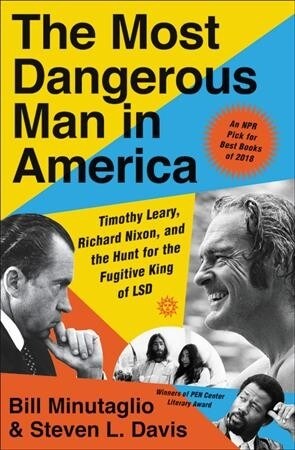 The Most Dangerous Man in America: Timothy Leary, Richard Nixon, and the Hunt for the Fugitive King of LSD (Paperback)