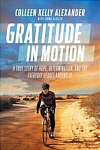 Gratitude in Motion: A True Story of Hope, Determination, and the Everyday Heroes Around Us (Paperback)