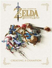 The Legend of Zelda: Breath of the Wild - Creating a Champion: 젤다의 전설 - 브레스 오브 와일드: 챔피언 만들기 (Hardcover) - 젤다의 전설 브레스 오브 와일드 챔피언 만들기