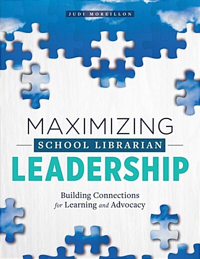 Maximizing School Librarian Leadership: Building Connections for Learning and Advocacy (Paperback)