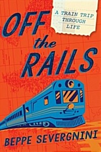 Off the Rails: A Train Trip Through Life (Hardcover)