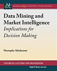 Data Mining and Market Intelligence: Implications for Decision Making (Hardcover)