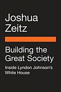 Building the Great Society: Inside Lyndon Johnsons White House (Paperback)