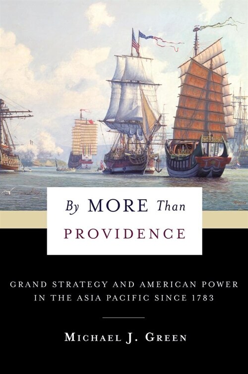 By More Than Providence: Grand Strategy and American Power in the Asia Pacific Since 1783 (Paperback)