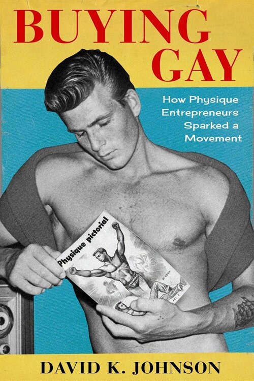 Buying Gay: How Physique Entrepreneurs Sparked a Movement (Hardcover)