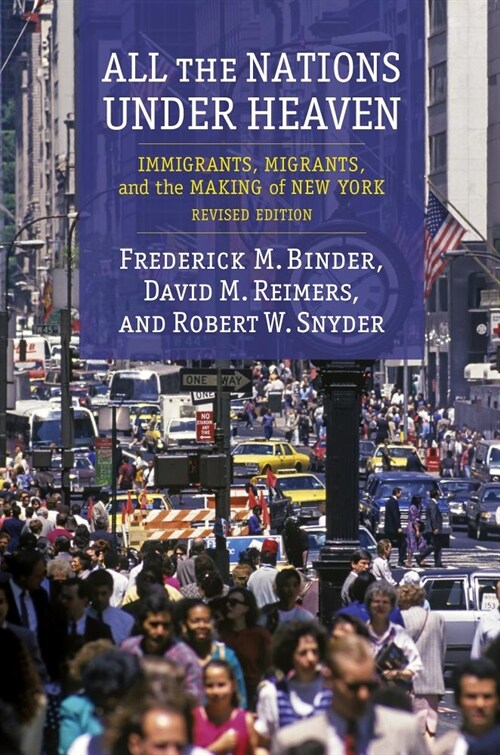 All the Nations Under Heaven: Immigrants, Migrants, and the Making of New York, Revised Edition (Paperback)