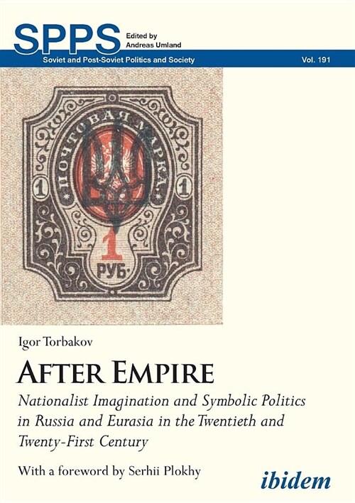 After Empire: Nationalist Imagination and Symbolic Politics in Russia and Eurasia in the Twentieth and Twenty-First Century (Paperback)