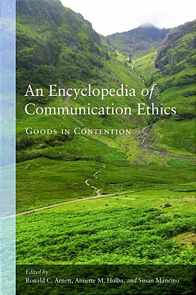 An Encyclopedia of Communication Ethics: Goods in Contention (Paperback)