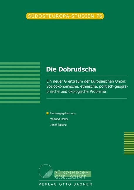 Die Dobrudscha. Ein Neuer Grenzraum Der Europaeischen Union: Soziooekonomische, Ethnische, Politisch-Geographische Und Oekologische Probleme. (Paperback)