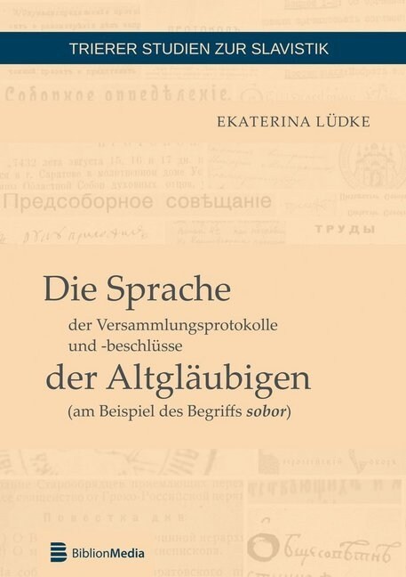 Die Sprache der Versammlungsprotokolle und -beschluesse der Altglaeubigen (am Beispiel des Begriffs sobor) (Paperback)