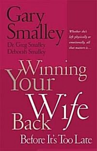 Winning Your Wife Back Before Its Too Late: Whether Shes Left Physically or Emotionally All That Matters Is... (Paperback)