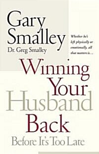 Winning Your Husband Back Before Its Too Late: Whether Hes Left Physically or Emotionally All That Matters Is... (Paperback)