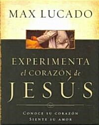 Experimente El Corazon de Jesus: Conozca Su Corazon, Sienta Su Amor = Experiencing the Heart of Jesus = Experiencing the Heart of Jesus (Paperback)