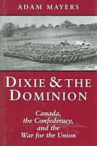 Dixie & the Dominion: Canada, the Confederacy, and the War for the Union (Hardcover)