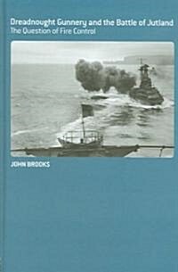 Dreadnought Gunnery and the Battle of Jutland : The Question of Fire Control (Hardcover)