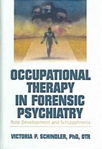 Occupational Therapy in Forensic Psychiatry: Role Development and Schizophrenia (Hardcover)