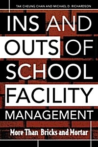 Ins and Outs of School Facility Management: More Than Bricks and Mortar (Paperback)