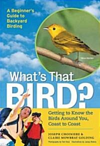 Whats That Bird?: Getting to Know the Birds Around You, Coast to Coast (Paperback)