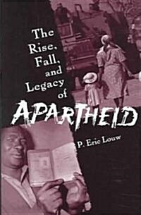 The Rise, Fall, and Legacy of Apartheid (Hardcover)