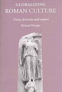 Globalizing Roman Culture : Unity, Diversity and Empire (Paperback)