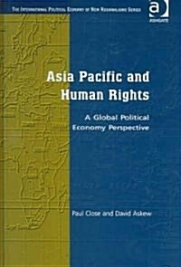 Asia Pacific and Human Rights : A Global Political Economy Perspective (Hardcover)