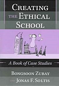 Creating the Ethical School: A Book of Case Studies (Paperback)